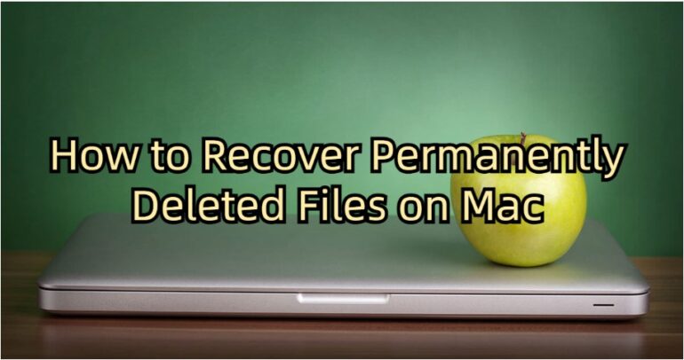 Fixed: How To Recover Permanently Deleted Files On Mac [2023]
